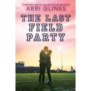 The Last Field Party -- Abbi Glines